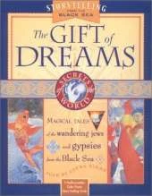 The Gift of Dreams: Magical Tales of the Wandering Jews and the Gypsies from the Black Sea
