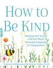 How to Be Kind: Making the World a Better Place Through Empathy and Compassion