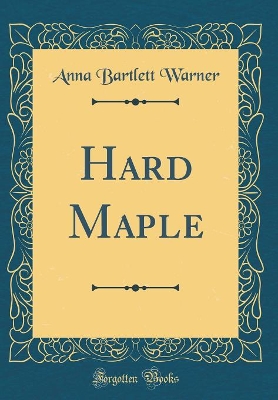 Hard Maple (Classic Reprint)