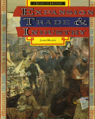 Sense of History, A: Expansion,Trade and Industry Britain 1750 - 1900 Sourcebook Two