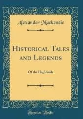 Historical Tales and Legends: Of the Highlands (Classic Reprint)