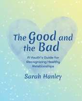 The Good and the Bad: A Youth's Guide for Recognizing Healthy Relationships