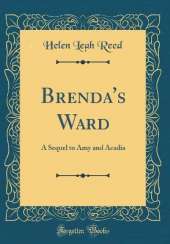 Brenda's Ward: A Sequel to Amy and Acadia (Classic Reprint)