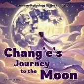 Chang'e's Journey to the Moon: Chinese Mythology Stories for Kids