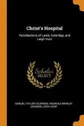 Christ's Hospital: Recollections of Lamb, Coleridge, and Leigh Hunt