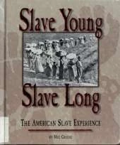 Slave Young, Slave Long: The American Slave Experience
