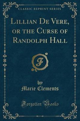 Lillian De Vere, or the Curse of Randolph Hall (Classic Reprint)