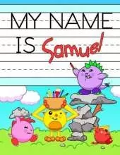My Name is Samuel: Personalized Primary Name Tracing Workbook for Kids Learning How to Write Their First Name, Practice Paper with 1 Ruling Designed for Children in Preschool and Kindergarten