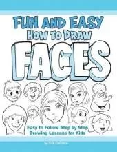 Fun and Easy How to Draw Faces: Easy to Follow Step by Step Drawing Lessons for Kids