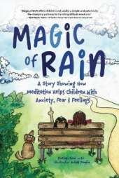 Magic of RAIN: A Story Showing How Meditation Helps Children With Anxiety, Fear and Feelings