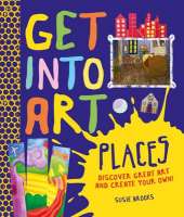 Get Into Art: Places: Discover great art - and create your own!