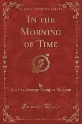 In the Morning of Time (Classic Reprint)