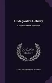 Hildegarde's Holiday: A Sequel to Queen Hildegarde