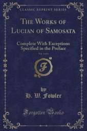 The Works of Lucian of Samosata, Vol. 1 of 4: Complete With Exceptions Specified in the Preface (Classic Reprint)