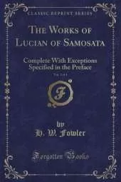 The Works of Lucian of Samosata, Vol. 1 of 4: Complete With Exceptions Specified in the Preface (Classic Reprint)