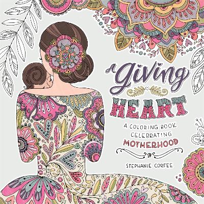 A Giving Heart: A Colouring Book Celebrating Motherhood