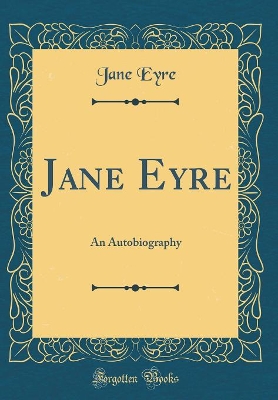 Jane Eyre: An Autobiography (Classic Reprint)