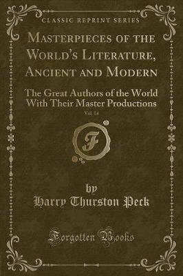 Masterpieces of the World's Literature, Ancient and Modern, Vol. 14: The Great Authors of the World With Their Master Productions (Classic Reprint)
