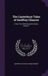 The Canterbury Tales of Geoffrey Chaucer: A New Text with Illustrative Notes, Volume 1