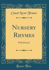 Nursery Rhymes: With Pictures (Classic Reprint)