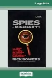 Spies of Mississippi: The True Story of the Spy Network that Tried to Destroy the Civil Rights Movement (16pt Large Print Edition)