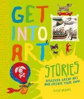 Get Into Art: Stories: Discover great art - and create your own!
