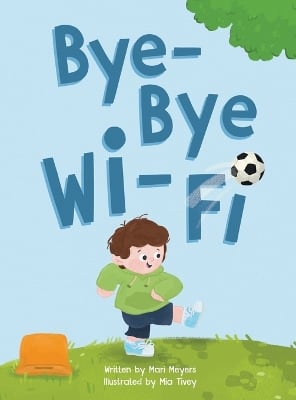 Bye-Bye Wi-Fi: An interactive children's picture book about controlling screen time and choosing creative, educational, and fun home and outdoor activities.