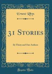 31 Stories: By Thirty and One Authors (Classic Reprint)