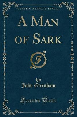 A Man of Sark (Classic Reprint)