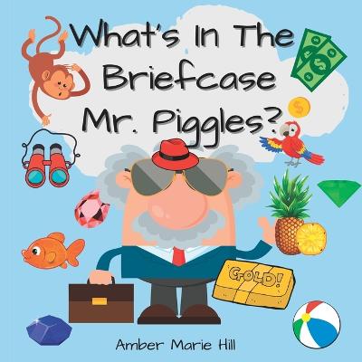 What's In The Briefcase Mr. Piggles: Childrens Books for Read Alouds