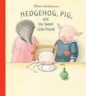 Hedgehog, Pig and the Sweet Little Friend