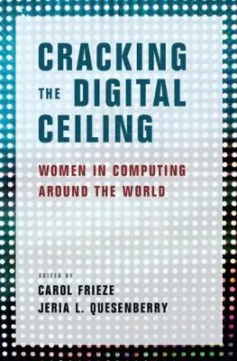 Cracking the Digital Ceiling: Women in Computing around the World