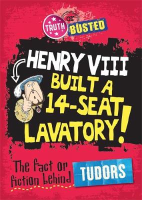 Truth or Busted: The Fact or Fiction Behind The Tudors