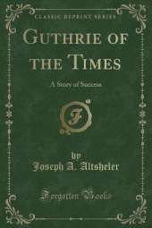 Guthrie of the Times: A Story of Success (Classic Reprint)