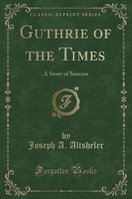 Guthrie of the Times: A Story of Success (Classic Reprint)