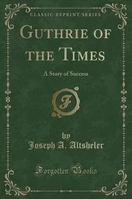 Guthrie of the Times: A Story of Success (Classic Reprint)