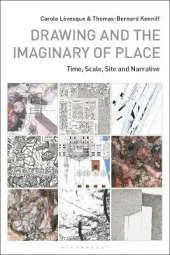Drawing and the Imaginary of Place: Time, Scale, Site and Narrative
