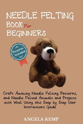 Needle Felting Book for Beginners: Craft Amazing Needle Felting Patter