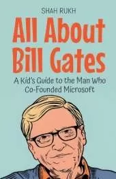 All About Bill Gates: A Kid's Guide to the Man Who Co-Founded Microsoft