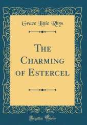 The Charming of Estercel (Classic Reprint)