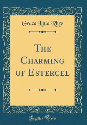 The Charming of Estercel (Classic Reprint)