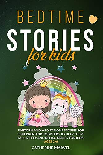 Bedtime Stories For Kids: Unicorn and Meditations Stories for Children and Toddlers to Help Them Fall Asleep and Relax. Fables For Kids. Ages 2-6