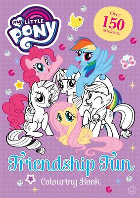 My Little Pony: Friendship Fun Colouring Book: Over 150 stickers!