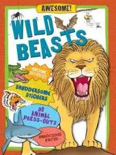 Wild Beasts: Awesome Activities, Shuddersome Stickers, Monstrous Press-outs, Ferocious Facts