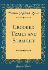 Crooked Trails and Straight (Classic Reprint)