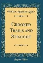Crooked Trails and Straight (Classic Reprint)
