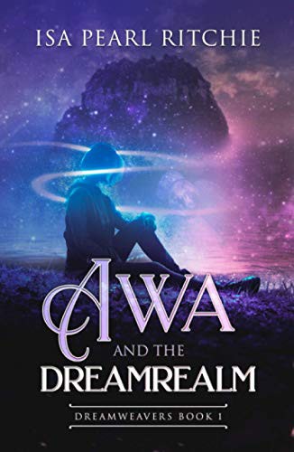 Awa and the Dreamrealm: Dreamweavers Book 1