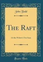 The Raft: Or the Widow's Two Sons (Classic Reprint)