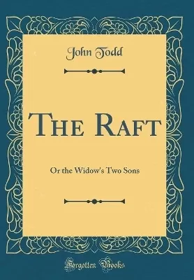 The Raft: Or the Widow's Two Sons (Classic Reprint)