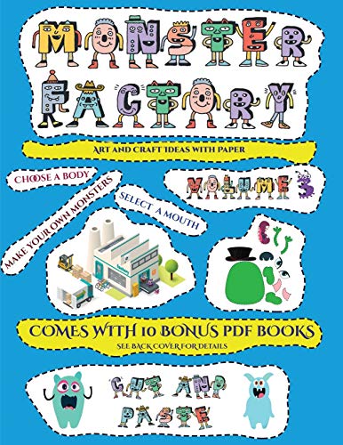 Art and Craft Ideas with Paper (Cut and paste Monster Factory - Volume 3): This book comes with collection of downloadable PDF books that will help your child make an excellent start to his/her education. Books are designed to improve hand-eye coordinatio
